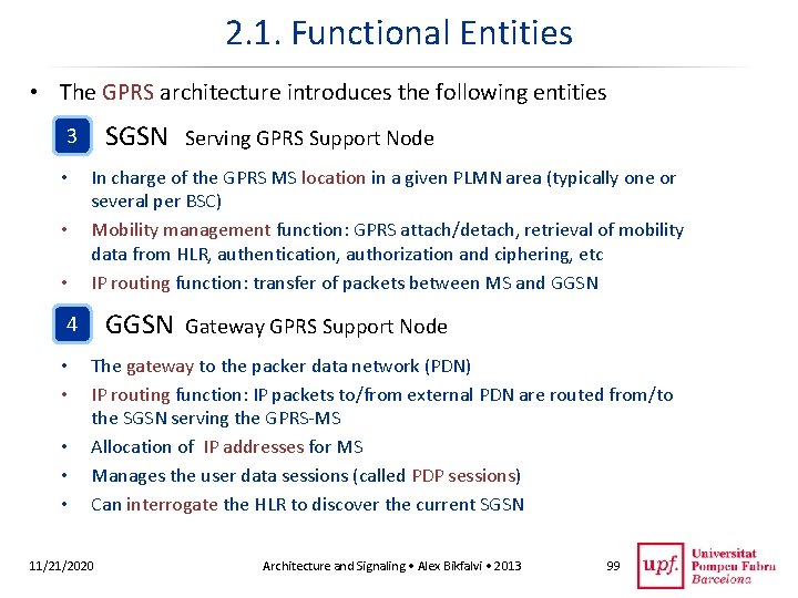 2. 1. Functional Entities • The GPRS architecture introduces the following entities SGSN 3