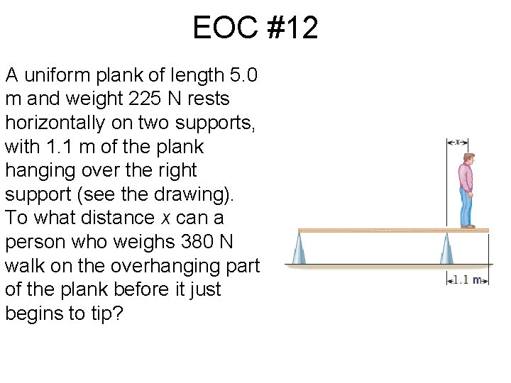 EOC #12 A uniform plank of length 5. 0 m and weight 225 N