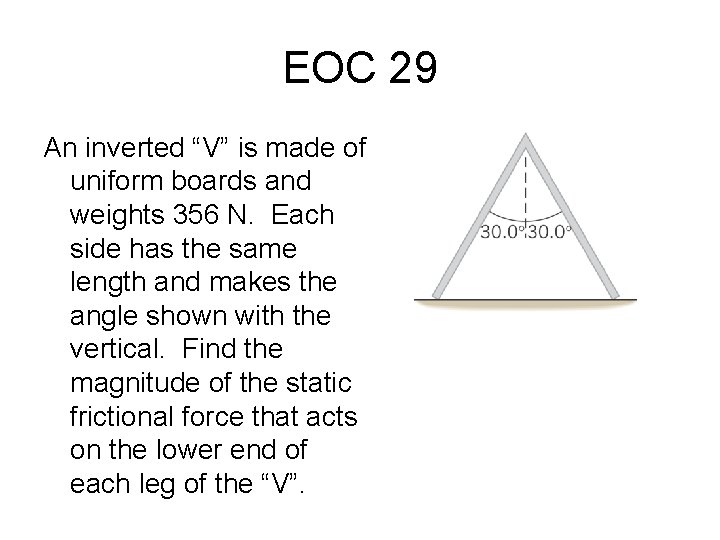 EOC 29 An inverted “V” is made of uniform boards and weights 356 N.