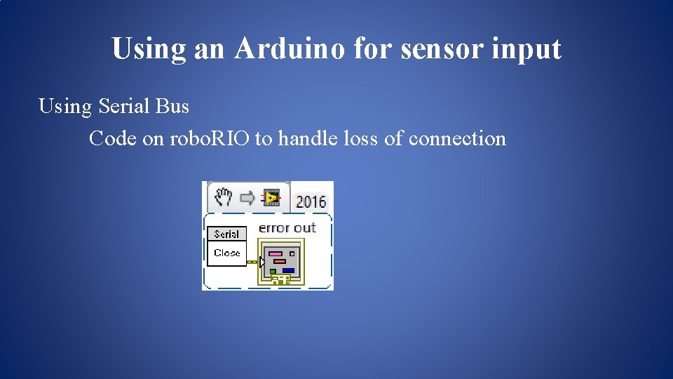 Using an Arduino for sensor input Using Serial Bus Code on robo. RIO to Using an Arduino for sensor input Using Serial Bus Code on robo. RIO to