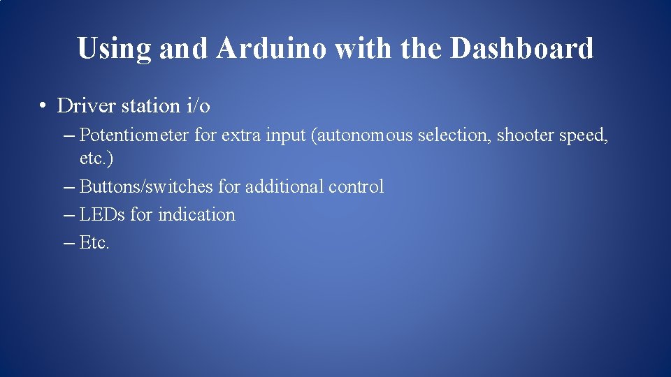 Using and Arduino with the Dashboard • Driver station i/o – Potentiometer for extra Using and Arduino with the Dashboard • Driver station i/o – Potentiometer for extra