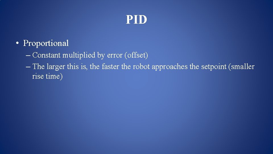 PID • Proportional – Constant multiplied by error (offset) – The larger this is, PID • Proportional – Constant multiplied by error (offset) – The larger this is,