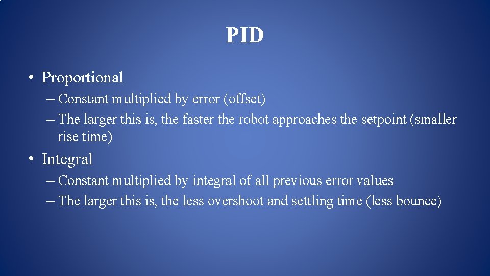 PID • Proportional – Constant multiplied by error (offset) – The larger this is, PID • Proportional – Constant multiplied by error (offset) – The larger this is,