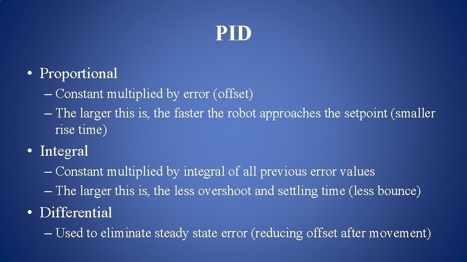 PID • Proportional – Constant multiplied by error (offset) – The larger this is, PID • Proportional – Constant multiplied by error (offset) – The larger this is,