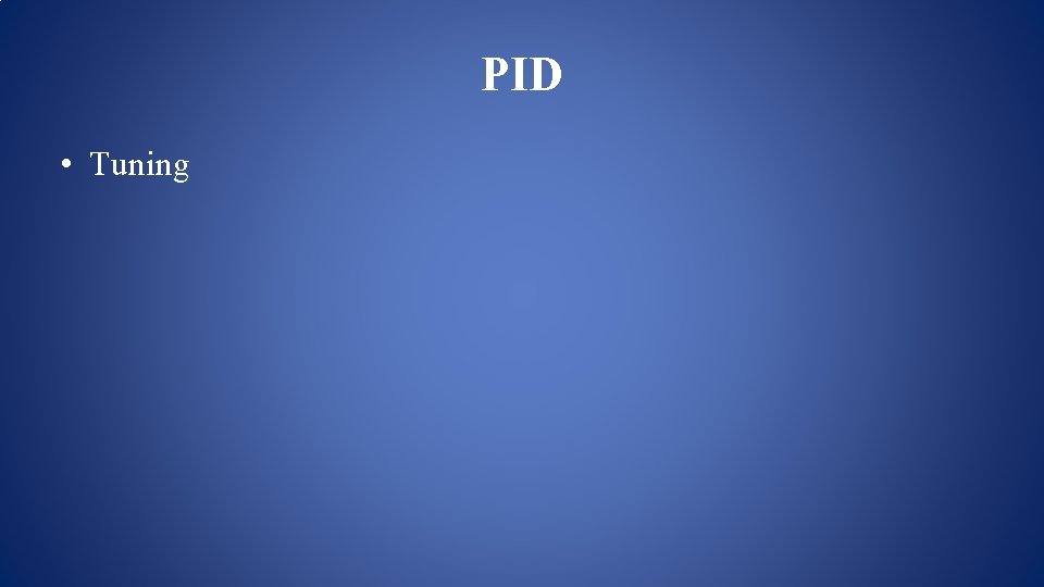 PID • Tuning PID • Tuning