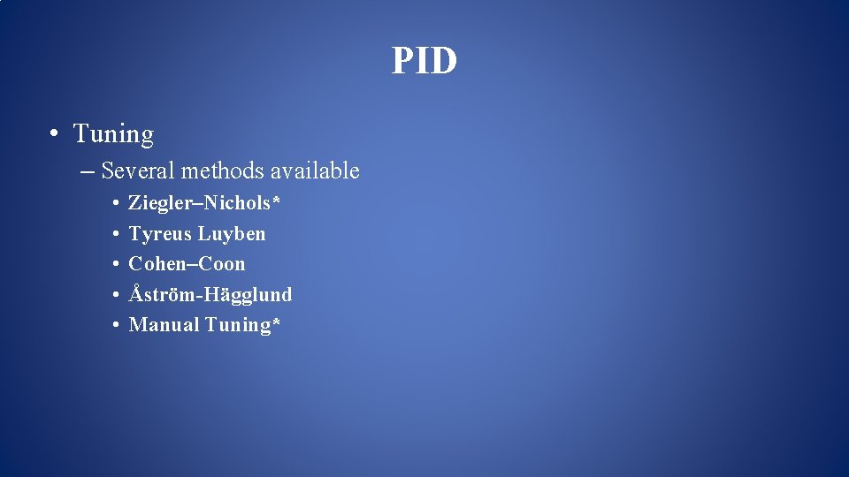PID • Tuning – Several methods available • • • Ziegler–Nichols* Tyreus Luyben Cohen–Coon PID • Tuning – Several methods available • • • Ziegler–Nichols* Tyreus Luyben Cohen–Coon