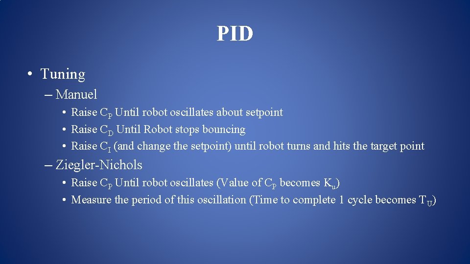 PID • Tuning – Manuel • Raise CP Until robot oscillates about setpoint • PID • Tuning – Manuel • Raise CP Until robot oscillates about setpoint •