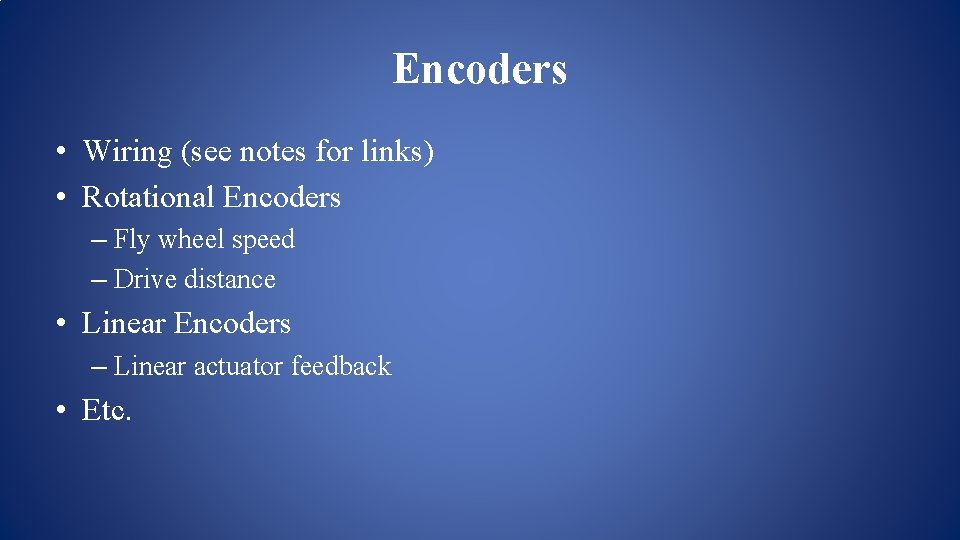 Encoders • Wiring (see notes for links) • Rotational Encoders – Fly wheel speed Encoders • Wiring (see notes for links) • Rotational Encoders – Fly wheel speed