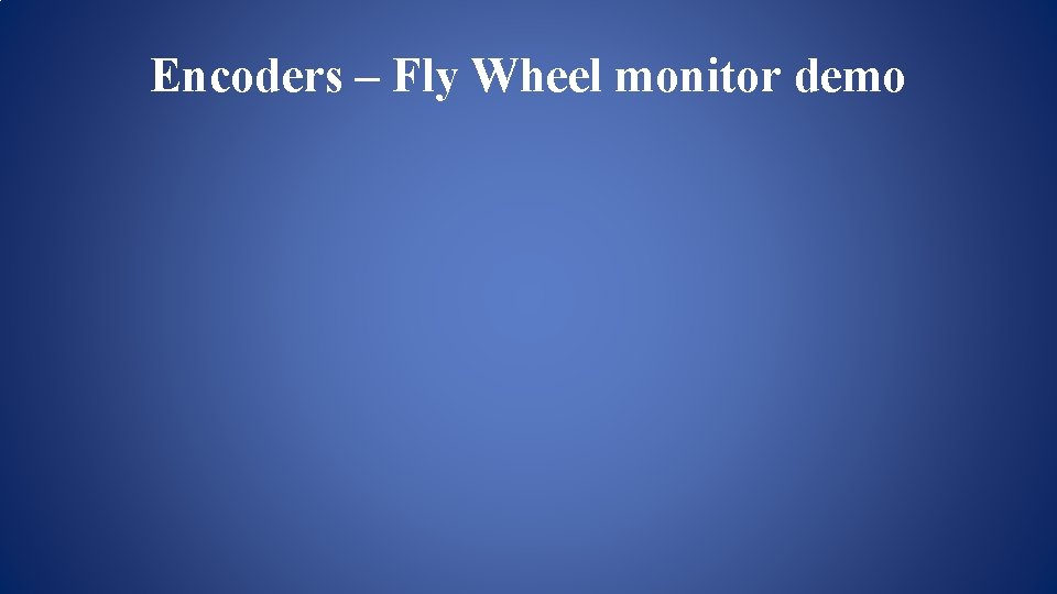 Encoders – Fly Wheel monitor demo Encoders – Fly Wheel monitor demo
