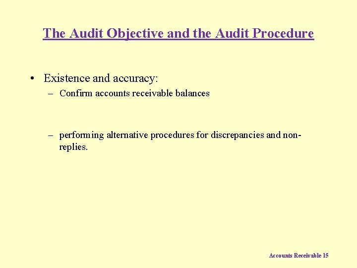 The Audit Objective and the Audit Procedure • Existence and accuracy: – Confirm accounts