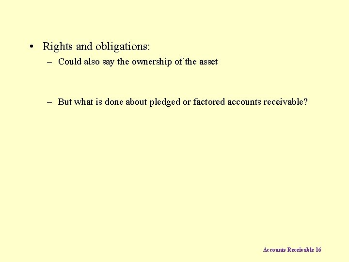  • Rights and obligations: – Could also say the ownership of the asset