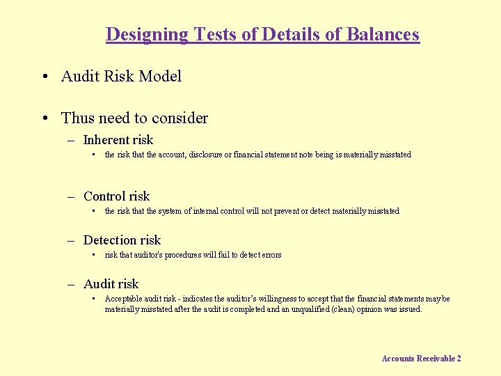 Designing Tests of Details of Balances • Audit Risk Model • Thus need to