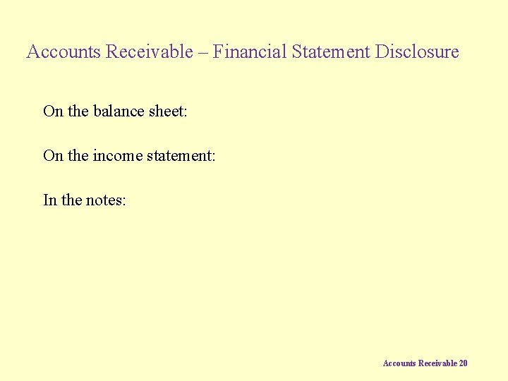 Accounts Receivable – Financial Statement Disclosure On the balance sheet: On the income statement: