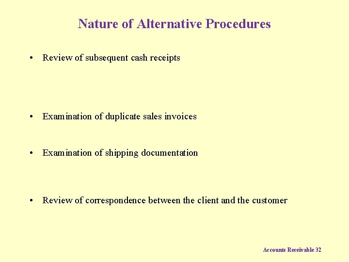 Nature of Alternative Procedures • Review of subsequent cash receipts • Examination of duplicate