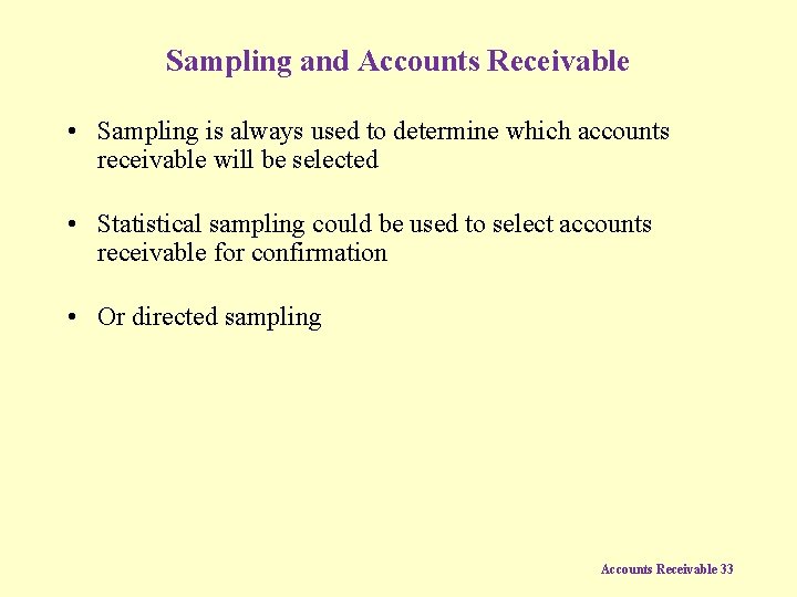 Sampling and Accounts Receivable • Sampling is always used to determine which accounts receivable