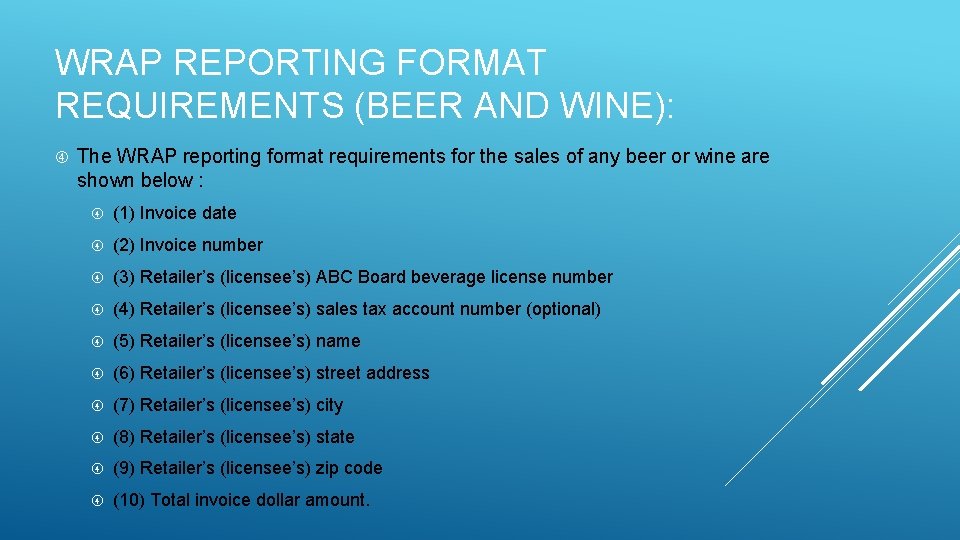 WRAP REPORTING FORMAT REQUIREMENTS (BEER AND WINE): The WRAP reporting format requirements for the