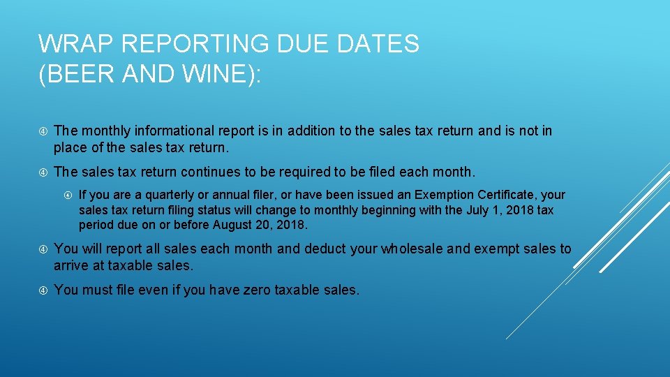 WRAP REPORTING DUE DATES (BEER AND WINE): The monthly informational report is in addition