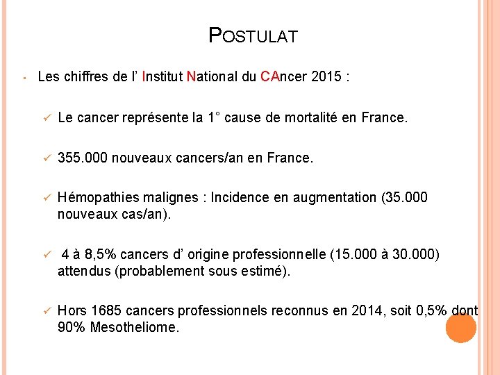 POSTULAT • Les chiffres de l’ Institut National du CAncer 2015 : ü Le