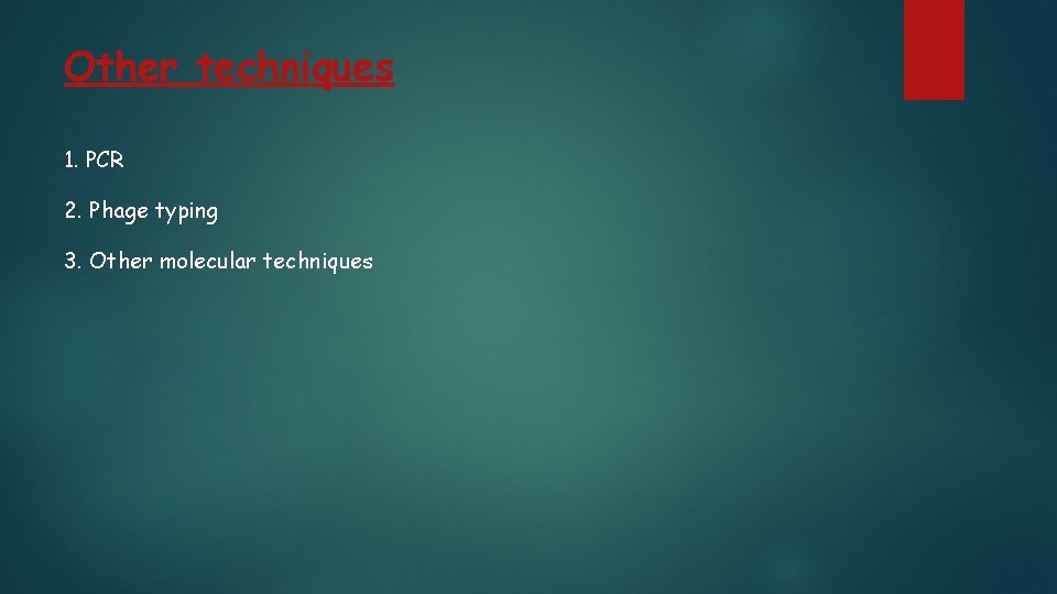 Other techniques 1. PCR 2. Phage typing 3. Other molecular techniques 