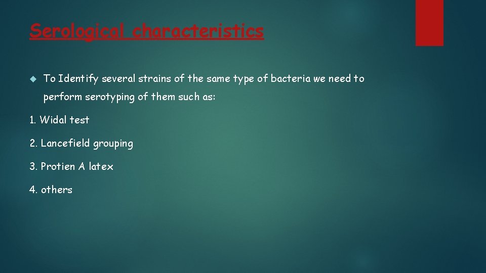 Serological characteristics To Identify several strains of the same type of bacteria we need Serological characteristics To Identify several strains of the same type of bacteria we need
