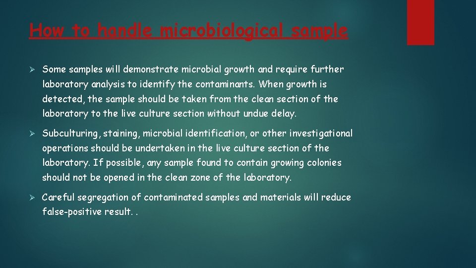 How to handle microbiological sample Ø Some samples will demonstrate microbial growth and require