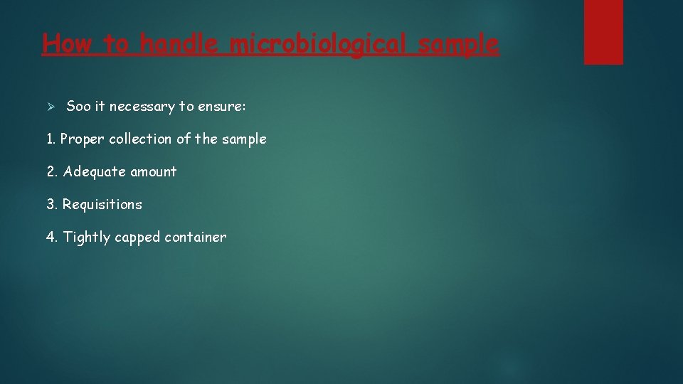 How to handle microbiological sample Ø Soo it necessary to ensure: 1. Proper collection How to handle microbiological sample Ø Soo it necessary to ensure: 1. Proper collection