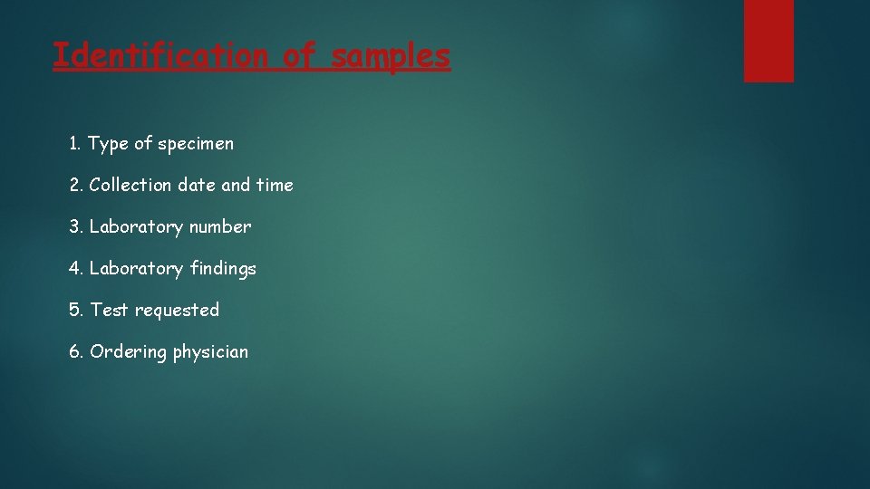 Identification of samples 1. Type of specimen 2. Collection date and time 3. Laboratory Identification of samples 1. Type of specimen 2. Collection date and time 3. Laboratory