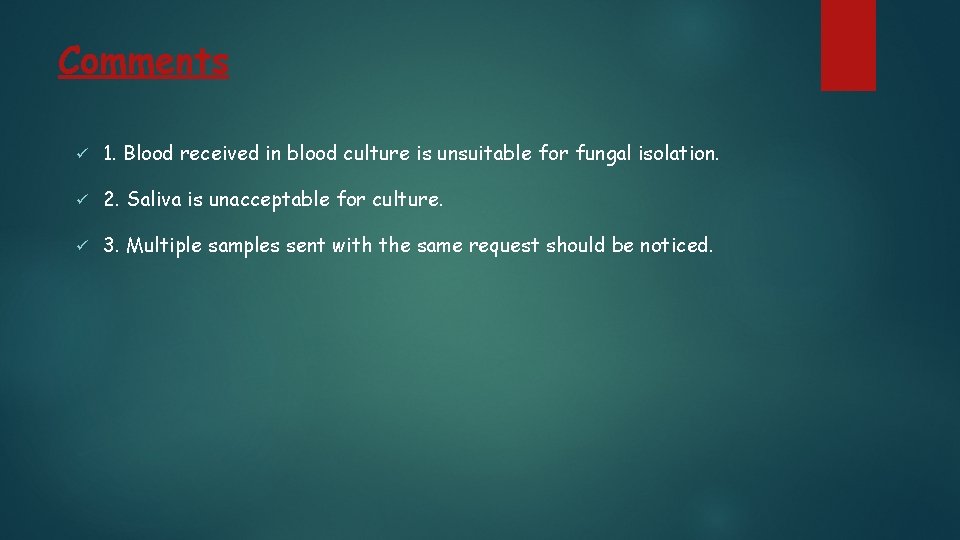 Comments ü 1. Blood received in blood culture is unsuitable for fungal isolation. ü Comments ü 1. Blood received in blood culture is unsuitable for fungal isolation. ü