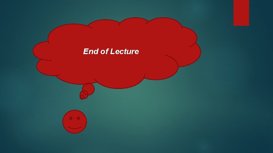 End of Lecture End of Lecture
