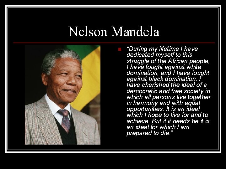 Nelson Mandela n “During my lifetime I have dedicated myself to this struggle of