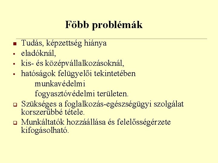 Főbb problémák n § § § q q Tudás, képzettség hiánya eladóknál, kis- és