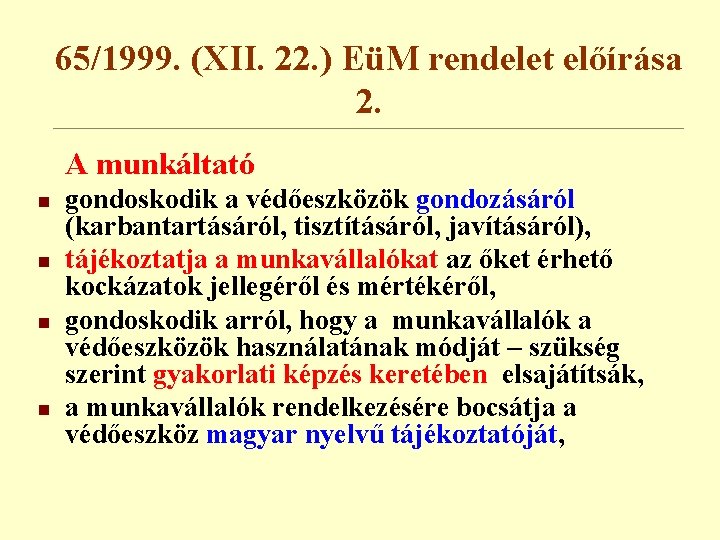 65/1999. (XII. 22. ) EüM rendelet előírása 2. A munkáltató n n gondoskodik a