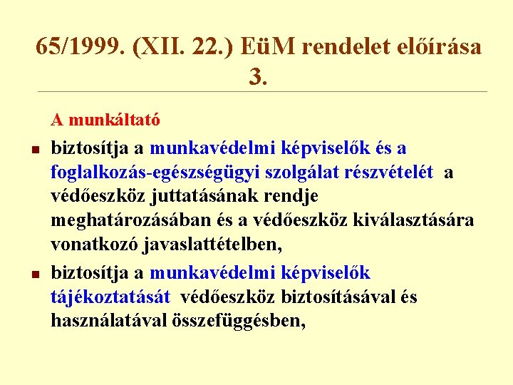 65/1999. (XII. 22. ) EüM rendelet előírása 3. A munkáltató n n biztosítja a