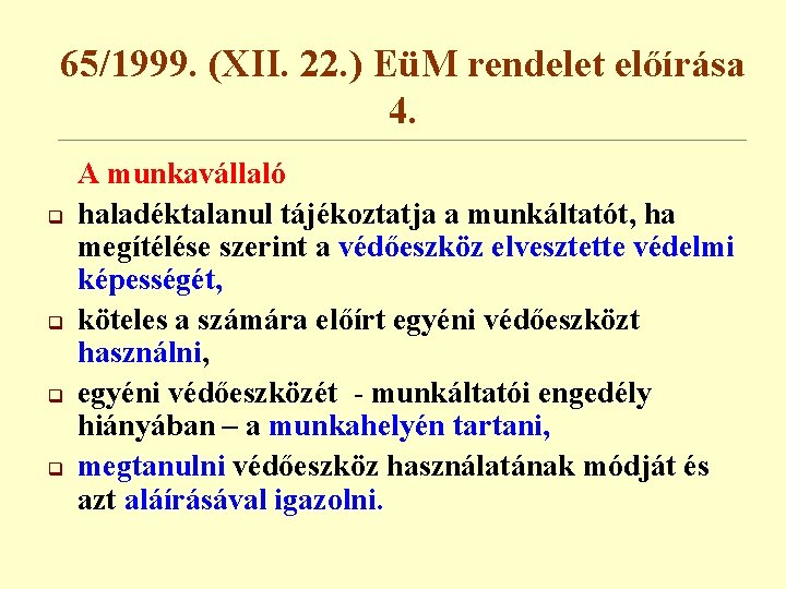 65/1999. (XII. 22. ) EüM rendelet előírása 4. q q A munkavállaló haladéktalanul tájékoztatja