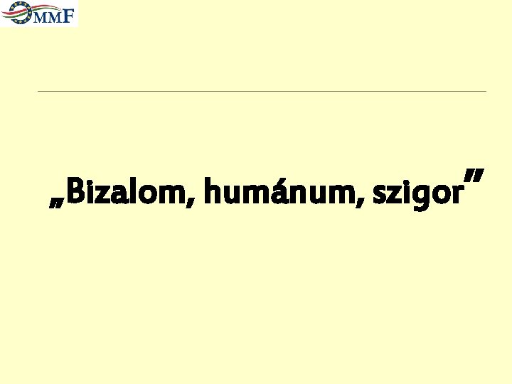 „Bizalom, humánum, szigor” 