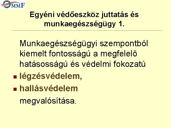 Egyéni védőeszköz juttatás és munkaegészségügy 1. Munkaegészségügyi szempontból kiemelt fontosságú a megfelelő hatásosságú és