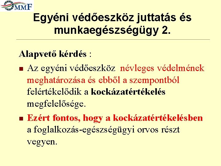 Egyéni védőeszköz juttatás és munkaegészségügy 2. Alapvető kérdés : n Az egyéni védőeszköz névleges