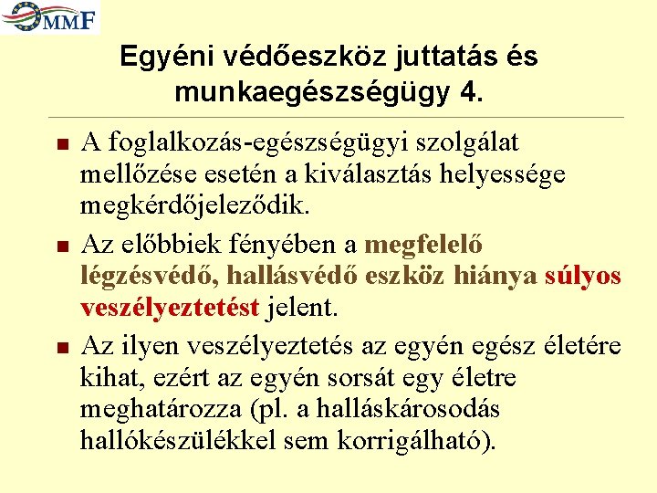 Egyéni védőeszköz juttatás és munkaegészségügy 4. n n n A foglalkozás-egészségügyi szolgálat mellőzése esetén