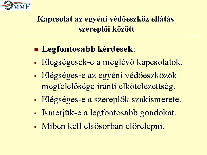 Kapcsolat az egyéni védőeszköz ellátás szereplői között n § § § Legfontosabb kérdések: Elégségesek-e