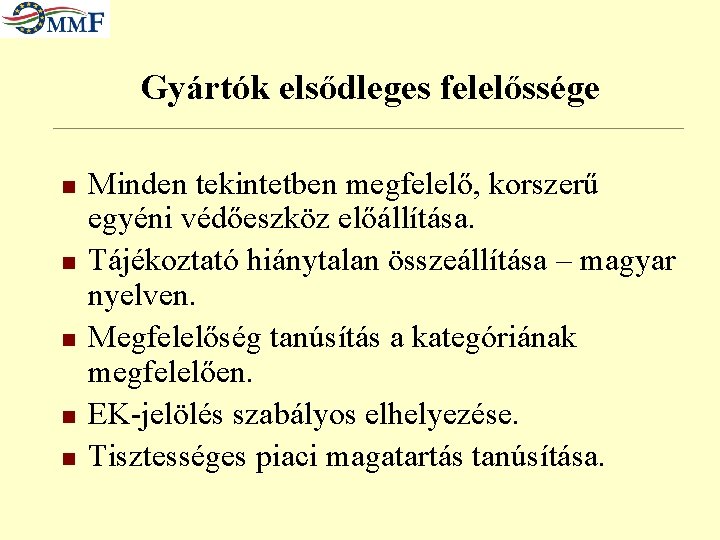 Gyártók elsődleges felelőssége n n n Minden tekintetben megfelelő, korszerű egyéni védőeszköz előállítása. Tájékoztató