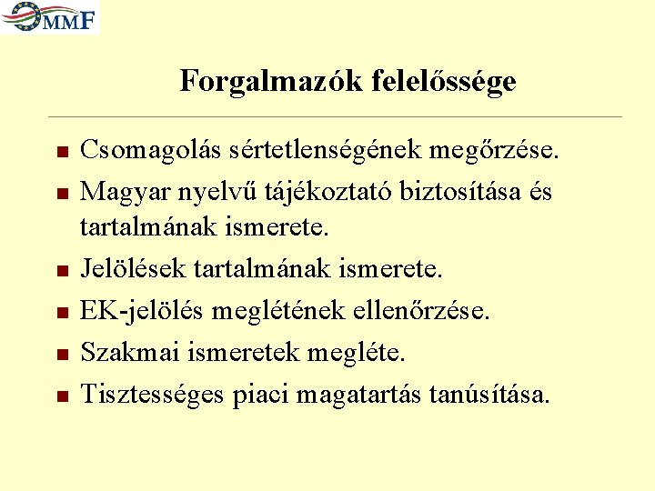 Forgalmazók felelőssége n n n Csomagolás sértetlenségének megőrzése. Magyar nyelvű tájékoztató biztosítása és tartalmának