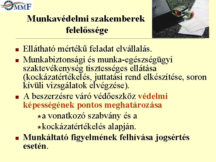 Munkavédelmi szakemberek felelőssége n n Ellátható mértékű feladat elvállalás. Munkabiztonsági és munka-egészségügyi szaktevékenység tisztességes