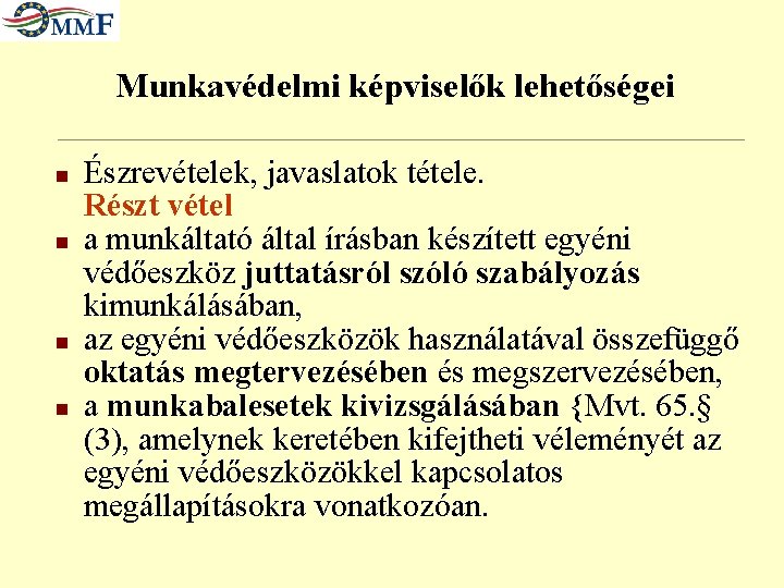 Munkavédelmi képviselők lehetőségei n n Észrevételek, javaslatok tétele. Részt vétel a munkáltató által írásban