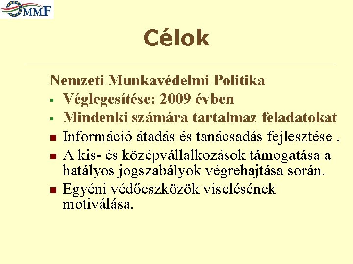 Célok Nemzeti Munkavédelmi Politika § Véglegesítése: 2009 évben § Mindenki számára tartalmaz feladatokat n