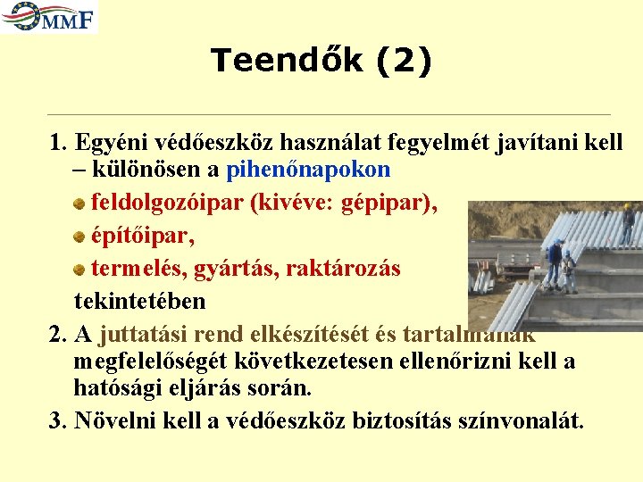 Teendők (2) 1. Egyéni védőeszköz használat fegyelmét javítani kell – különösen a pihenőnapokon feldolgozóipar