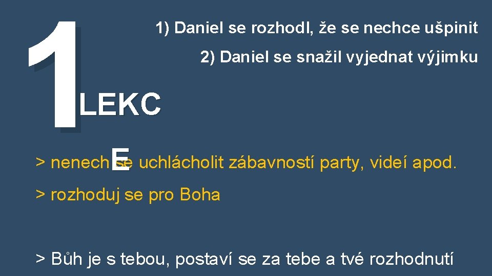 1 1) Daniel se rozhodl, že se nechce ušpinit 2) Daniel se snažil vyjednat