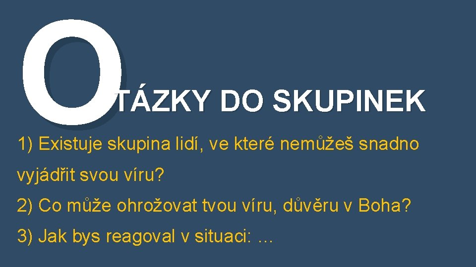 O TÁZKY DO SKUPINEK 1) Existuje skupina lidí, ve které nemůžeš snadno vyjádřit svou