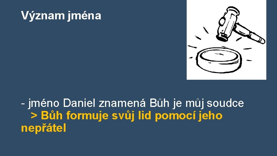 Význam jména - jméno Daniel znamená Bůh je můj soudce > Bůh formuje svůj