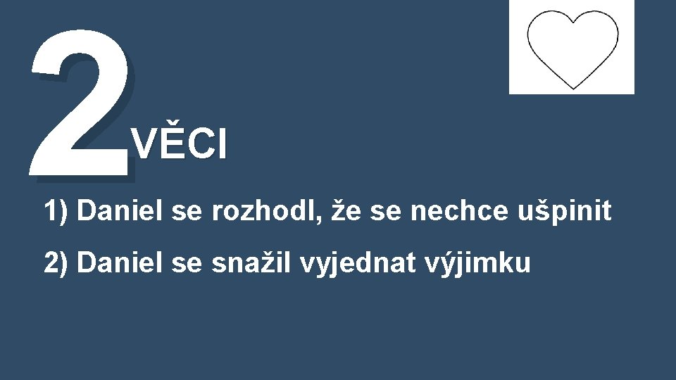 2 VĚCI 1) Daniel se rozhodl, že se nechce ušpinit 2) Daniel se snažil