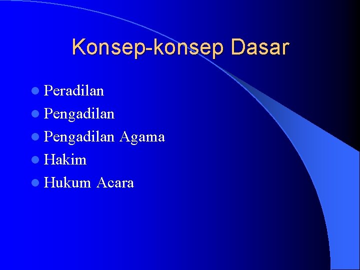 Konsep-konsep Dasar l Peradilan l Pengadilan Agama l Hakim l Hukum Acara 